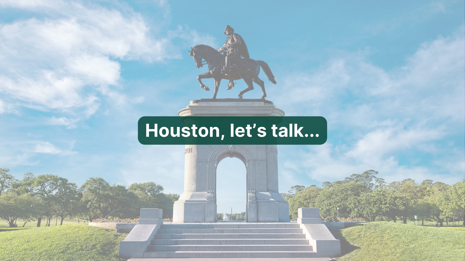 Picture of Sam Houston Statue at Hermann Park with an over imposed text that says "Houston, let's talk..."